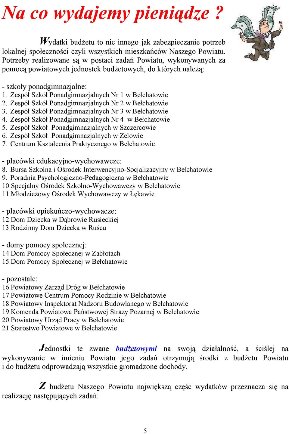 Zespół Szkół Ponadgimnazjalnych Nr 1 w Bełchatowie 2. Zespół Szkół Ponadgimnazjalnych Nr 2 w Bełchatowie 3. Zespół Szkół Ponadgimnazjalnych Nr 3 w Bełchatowie 4.