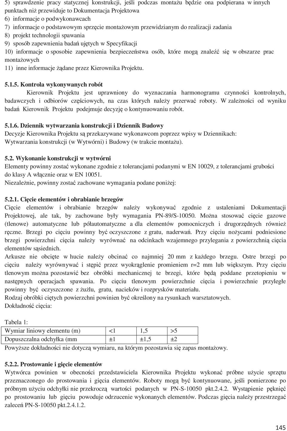 bezpieczeństwa osób, które mogą znaleźć się w obszarze prac montażowych 11) inne informacje żądane przez Kierownika Projektu. 5.