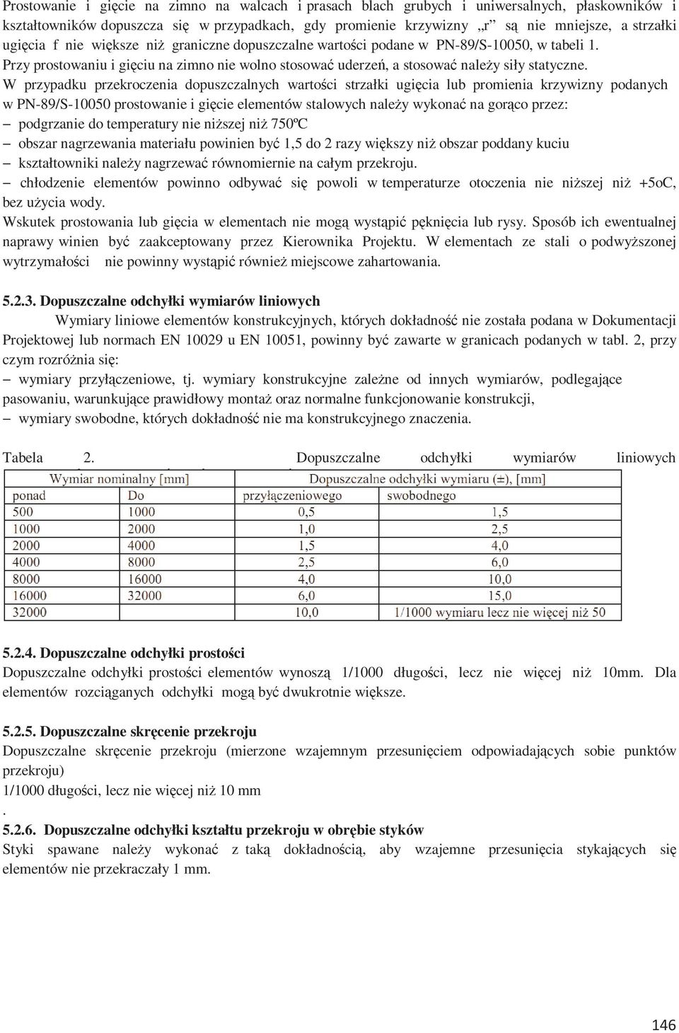 W przypadku przekroczenia dopuszczalnych wartości strzałki ugięcia lub promienia krzywizny podanych w PN-89/S-10050 prostowanie i gięcie elementów stalowych należy wykonać na gorąco przez: podgrzanie