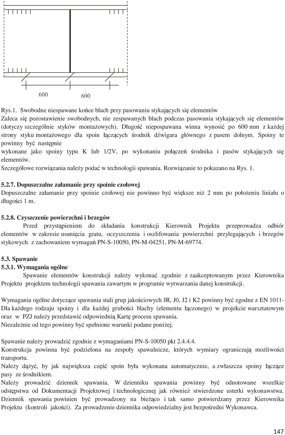 styków montażowych). Długość niepospawana winna wynosić po 600 mm z każdej strony styku montażowego dla spoin łączących środnik dźwigara głównego z pasem dolnym.