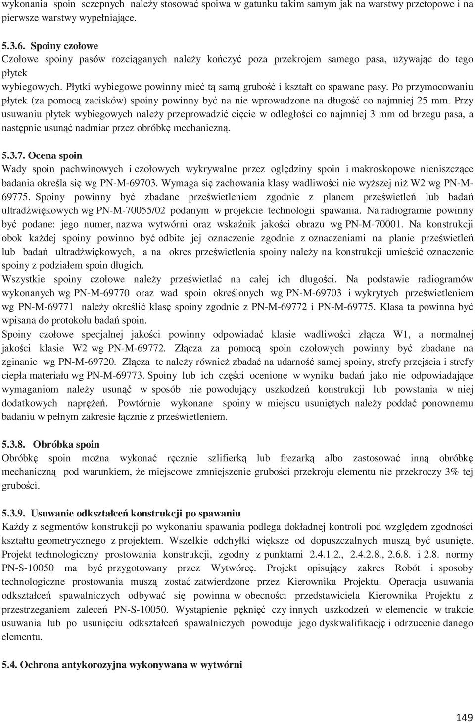 Płytki wybiegowe powinny mieć tą samą grubość i kształt co spawane pasy. Po przymocowaniu płytek (za pomocą zacisków) spoiny powinny być na nie wprowadzone na długość co najmniej 25 mm.