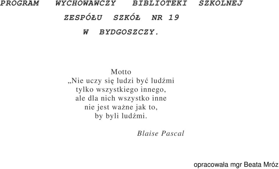 Motto Nie uczy się ludzi być ludźmi tylko wszystkiego