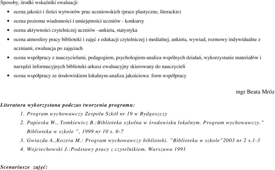 współpracy z nauczycielami, pedagogiem, psychologiem-analiza wspólnych działań, wykorzystanie materiałów i narzędzi informacyjnych biblioteki-arkusz ewaluacyjny skierowany do nauczycieli ocena