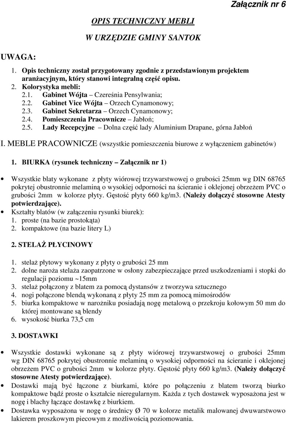 Lady Recepcyjne Dolna część lady Aluminium Drapane, górna Jabłoń I. MEBLE PRACOWNICZE (wszystkie pomieszczenia biurowe z wyłączeniem gabinetów) 1.