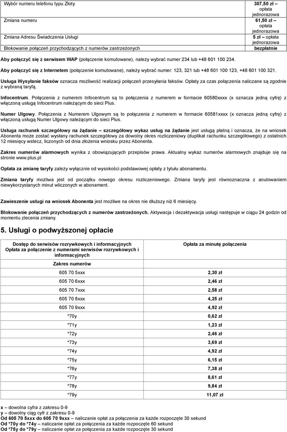 Usługa Wysyłanie faksów oznacza możliwość realizacji połączeń przesyłania faksów. Opłaty za czas połączenia naliczane są zgodnie z wybraną taryfą. Infocentrum.