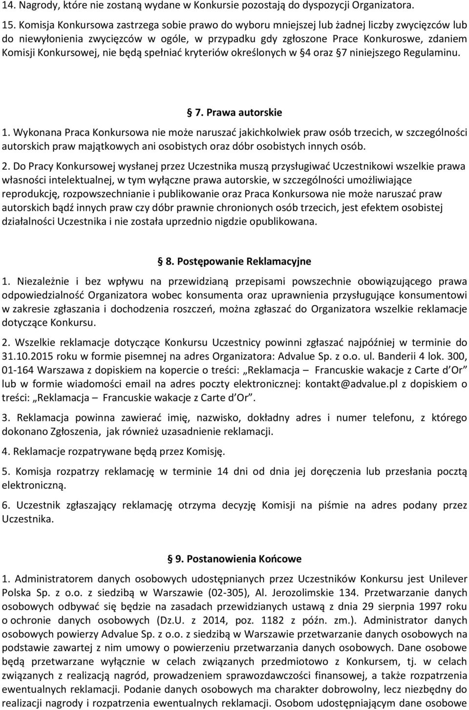 Konkursowej, nie będą spełniać kryteriów określonych w 4 oraz 7 niniejszego Regulaminu. 7. Prawa autorskie 1.