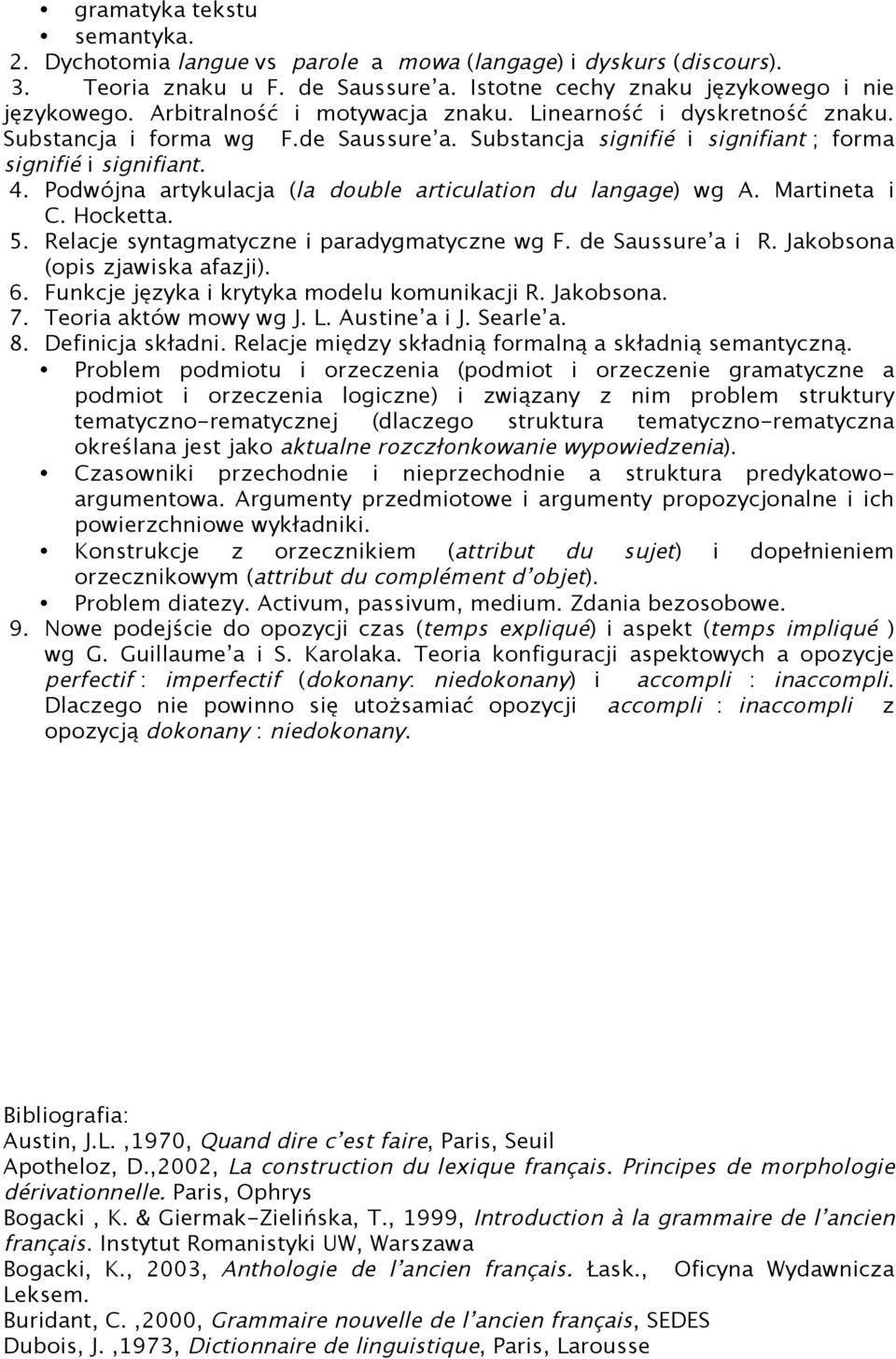 Podwójna artykulacja (la double articulation du langage) wg A. Martineta i C. Hocketta. 5. Relacje syntagmatyczne i paradygmatyczne wg F. de Saussure a i R. Jakobsona (opis zjawiska afazji). 6.