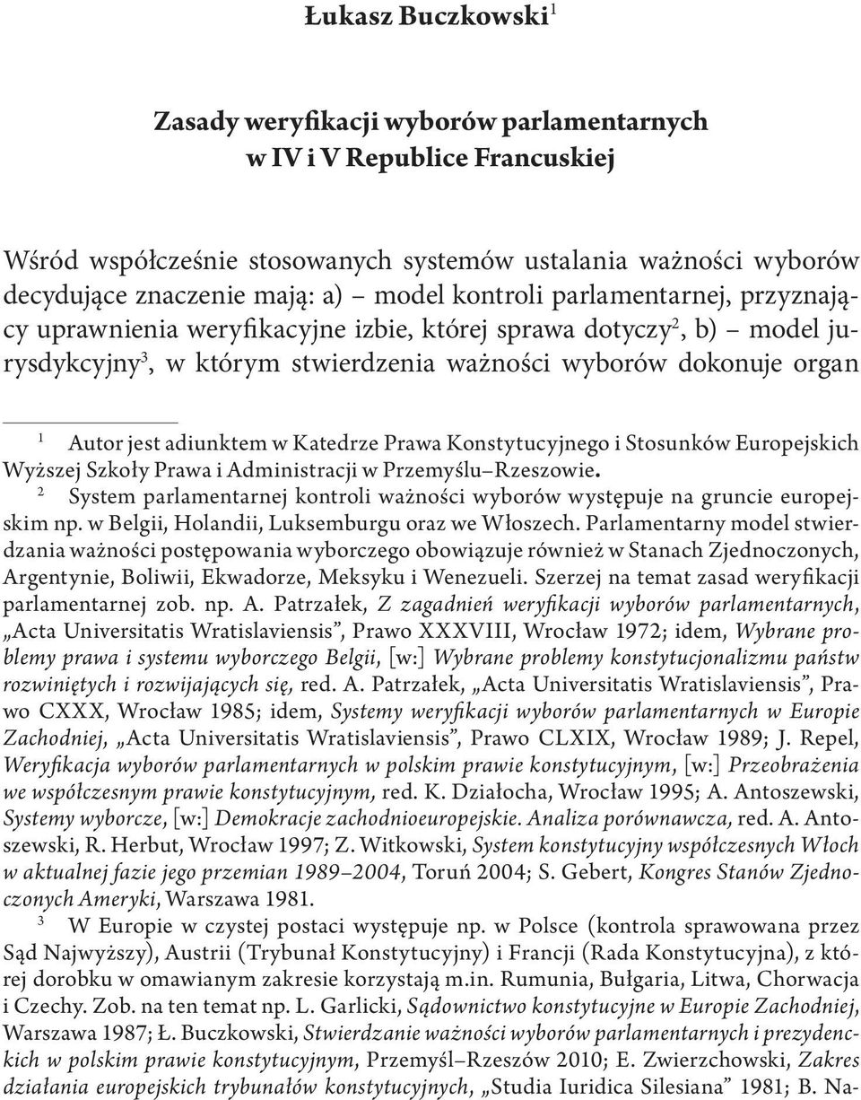 Katedrze Prawa Konstytucyjnego i Stosunków Europejskich Wyższej Szkoły Prawa i Administracji w Przemyślu Rzeszowie.