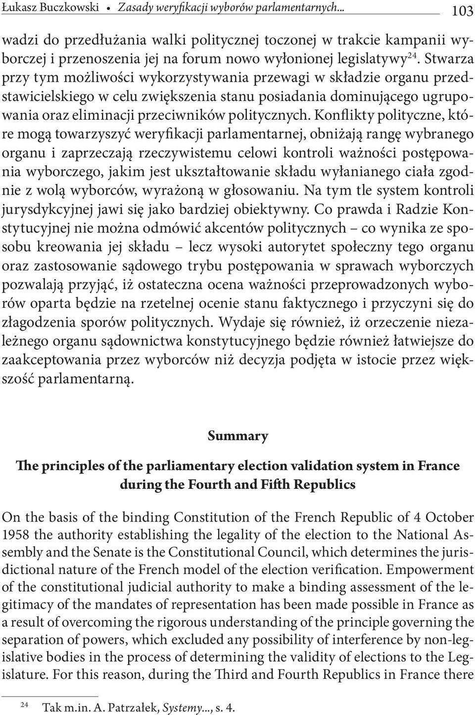 Stwarza przy tym możliwości wykorzystywania przewagi w składzie organu przedstawicielskiego w celu zwiększenia stanu posiadania dominującego ugrupowania oraz eliminacji przeciwników politycznych.