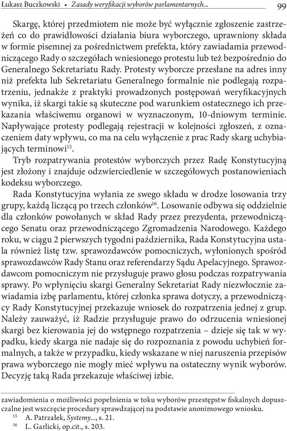 zawiadamia przewodniczącego Rady o szczegółach wniesionego protestu lub też bezpośrednio do Generalnego Sekretariatu Rady.