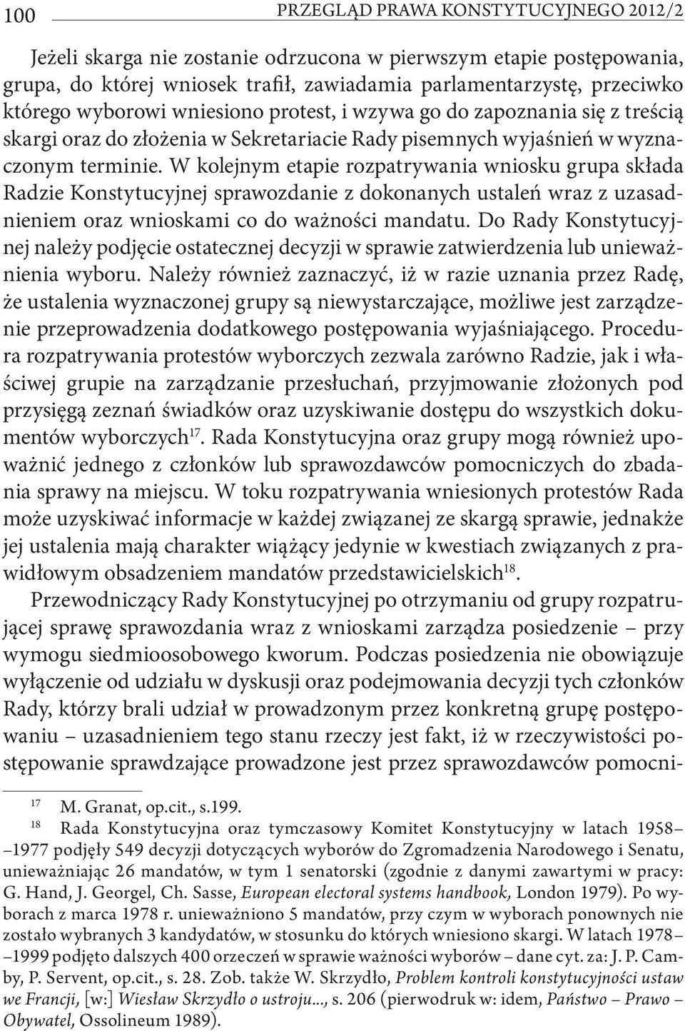 W kolejnym etapie rozpatrywania wniosku grupa składa Radzie Konstytucyjnej sprawozdanie z dokonanych ustaleń wraz z uzasadnieniem oraz wnioskami co do ważności mandatu.