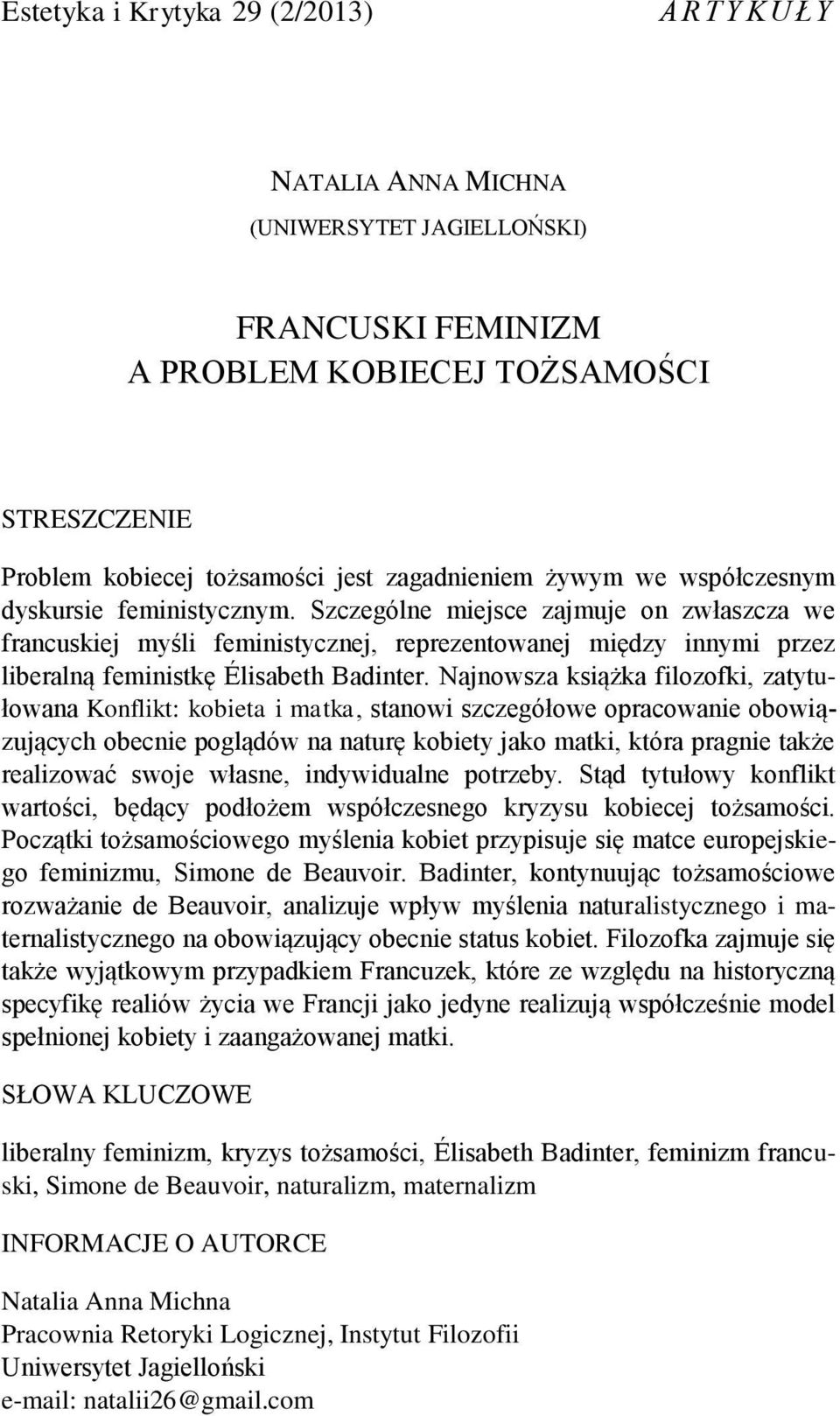 Szczególne miejsce zajmuje on zwłaszcza we francuskiej myśli feministycznej, reprezentowanej między innymi przez liberalną feministkę Élisabeth Badinter.