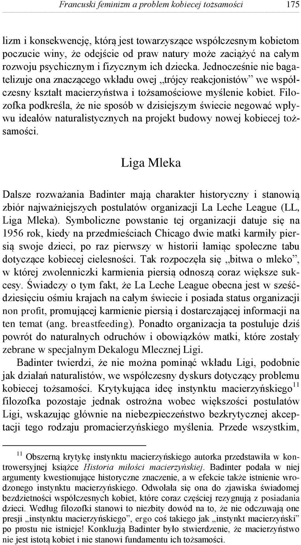 Filozofka podkreśla, że nie sposób w dzisiejszym świecie negować wpływu ideałów naturalistycznych na projekt budowy nowej kobiecej tożsamości.