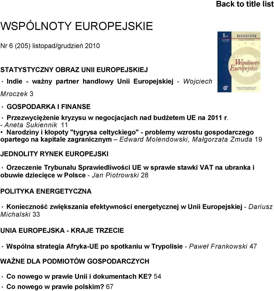 - Aneta Sukiennik 11 Narodziny i kłopoty "tygrysa celtyckiego" - problemy wzrostu gospodarczego opartego na kapitale zagranicznym Edward Molendowski, Małgorzata Żmuda 19 JEDNOLITY RYNEK EUROPEJSKI