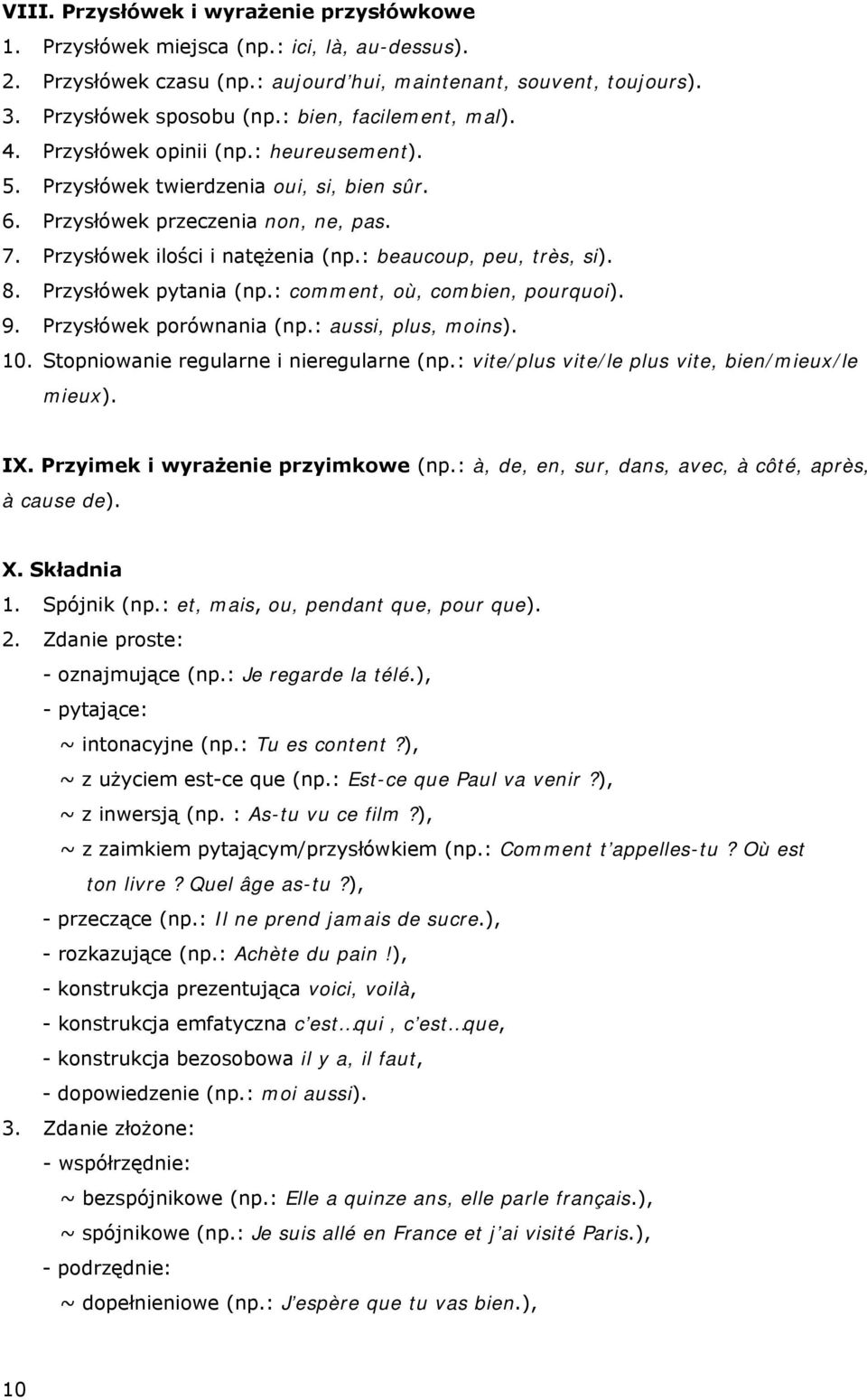 : beaucoup, peu, très, si). 8. Przysłówek pytania (np.: comment, où, combien, pourquoi). 9. Przysłówek porównania (np.: aussi, plus, moins). 10. Stopniowanie regularne i nieregularne (np.