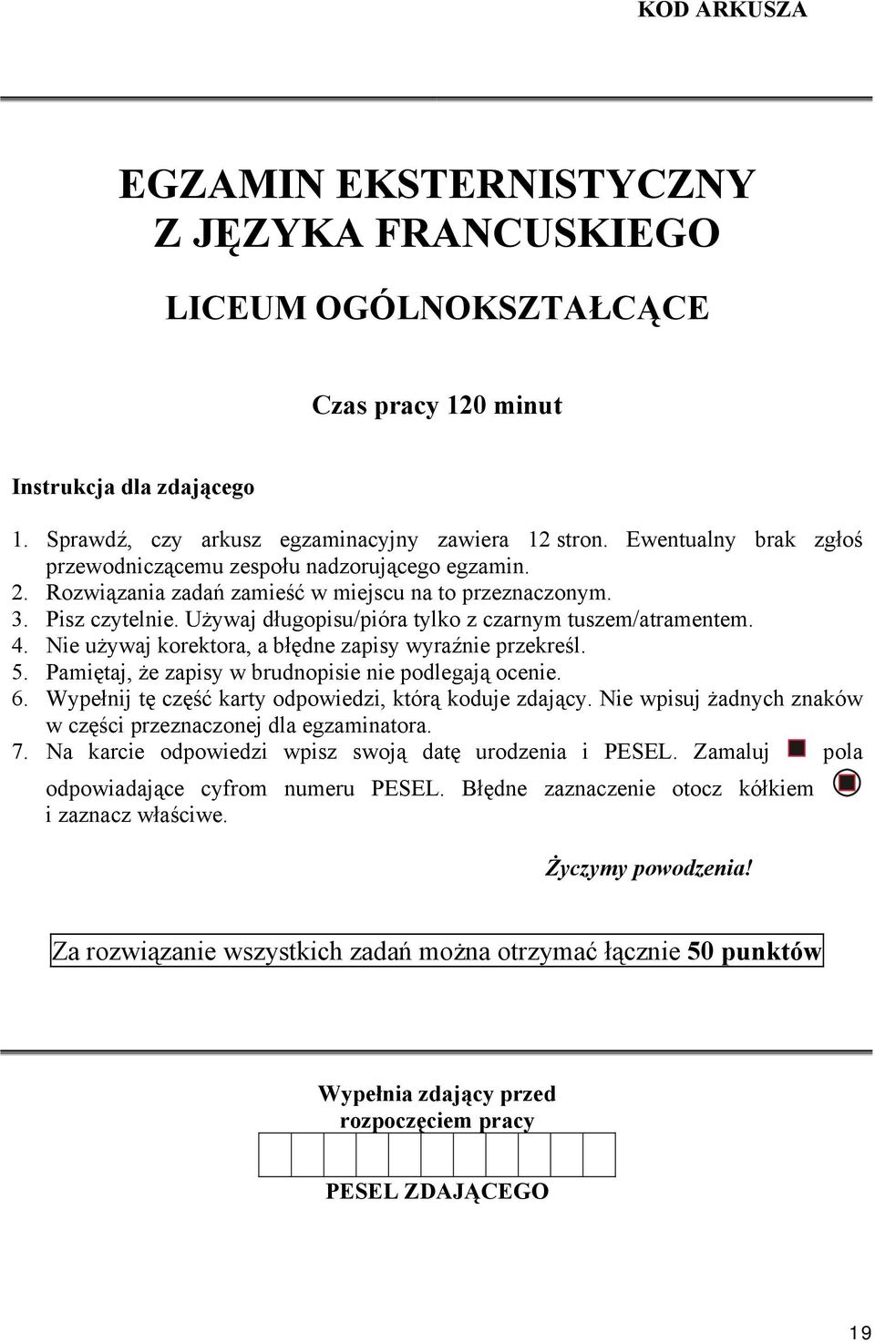 Używaj długopisu/pióra tylko z czarnym tuszem/atramentem. 4. Nie używaj korektora, a błędne zapisy wyraźnie przekreśl. 5. Pamiętaj, że zapisy w brudnopisie nie podlegają ocenie. 6.