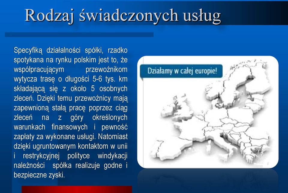 Dzięki temu przewoźnicy mają zapewnioną stałą pracę poprzez ciąg zleceń na z góry określonych warunkach finansowych i pewność