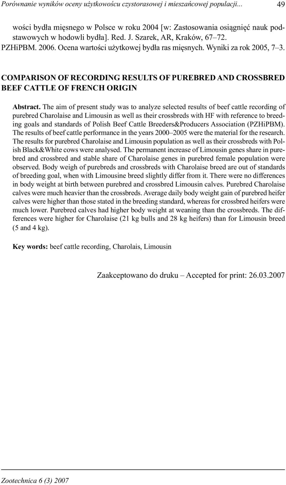 The aim of present study was to analyze selected results of beef cattle recording of e and as well as their with HF with reference to breeding goals and standards of Polish Beef Cattle ers&producers