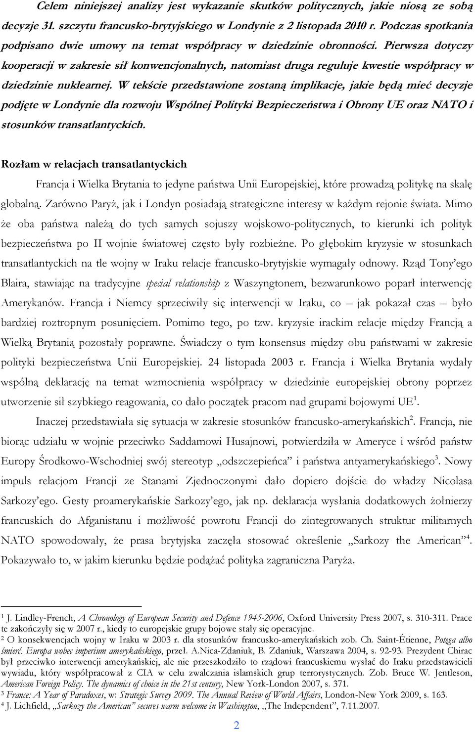 Pierwsza dotyczy kooperacji w zakresie sił konwencjonalnych, natomiast druga reguluje kwestie współpracy w dziedzinie nuklearnej.