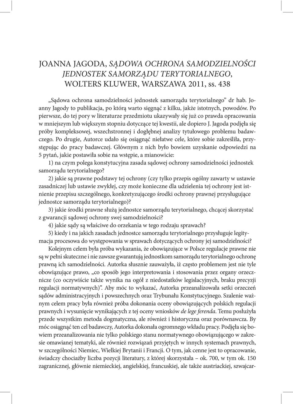 Po pierwsze, do tej pory w literaturze przedmiotu ukazywały się już co prawda opracowania w mniejszym lub większym stopniu dotyczące tej kwestii, ale dopiero J.