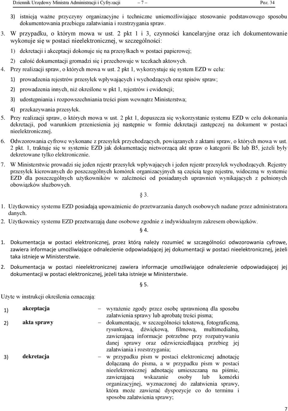 2 pkt 1 i 3, czynności kancelaryjne oraz ich dokumentowanie wykonuje się w postaci nieelektronicznej, w szczególności: 1) dekretacji i akceptacji dokonuje się na przesyłkach w postaci papierowej; 2)