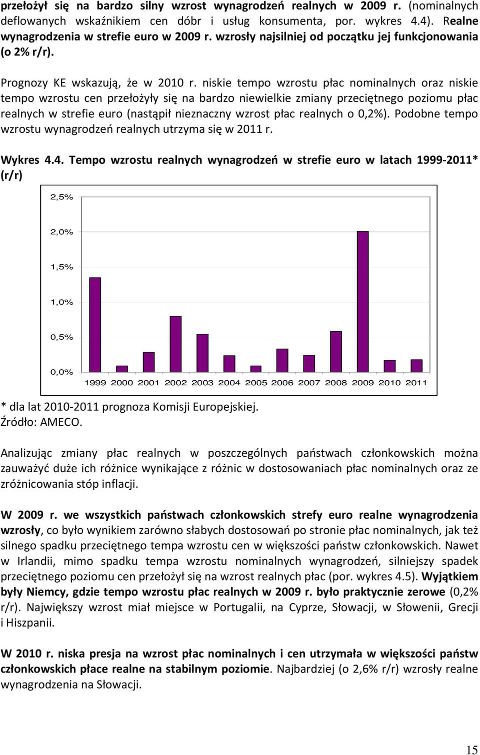 niskie tempo wzrostu płac nominalnych oraz niskie tempo wzrostu cen przełożyły się na bardzo niewielkie zmiany przeciętnego poziomu płac realnych w strefie euro (nastąpił nieznaczny wzrost płac