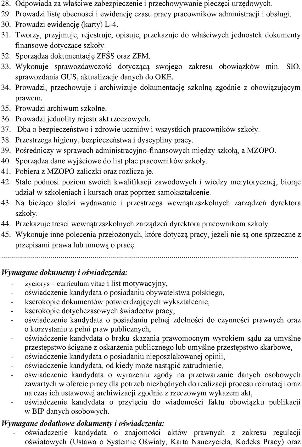 Wykonuje sprawozdawczość dotyczącą swojego zakresu obowiązków min. SIO, sprawozdania GUS, aktualizacje danych do OKE. 34.