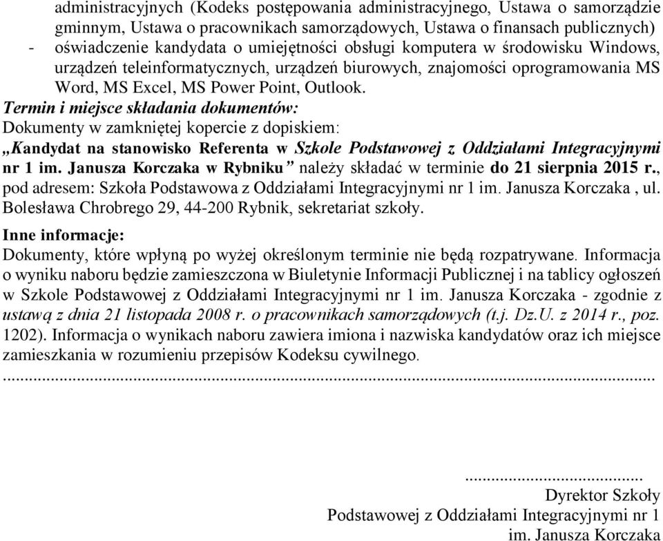 Termin i miejsce składania dokumentów: Dokumenty w zamkniętej kopercie z dopiskiem: Kandydat na stanowisko Referenta w Szkole Podstawowej z Oddziałami Integracyjnymi nr 1 im.