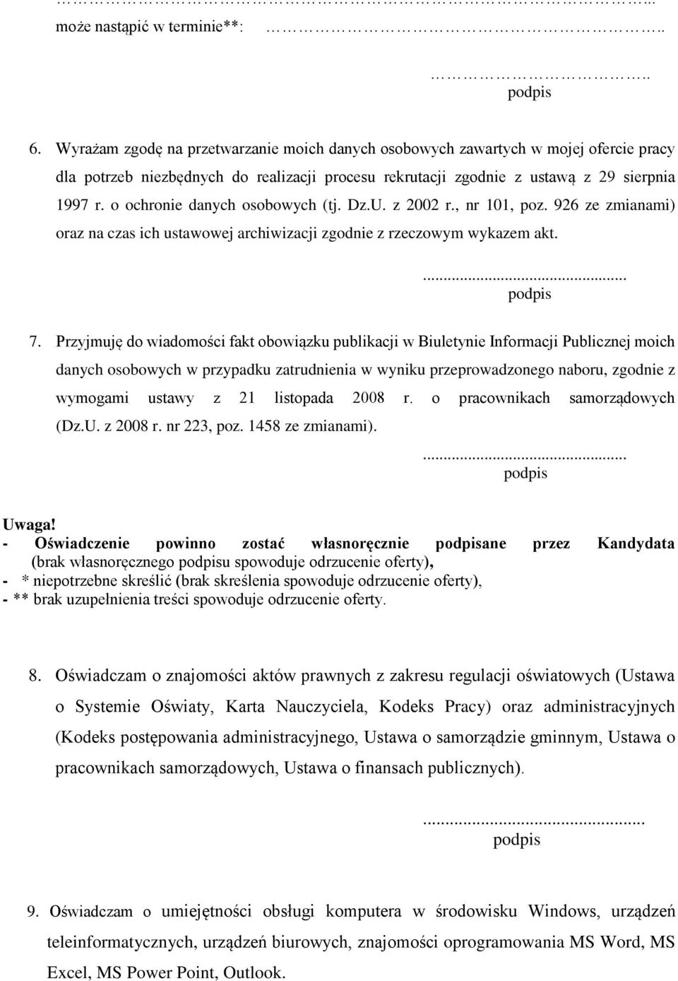 o ochronie danych osobowych (tj. Dz.U. z 2002 r., nr 101, poz. 926 ze zmianami) oraz na czas ich ustawowej archiwizacji zgodnie z rzeczowym wykazem akt. 7.