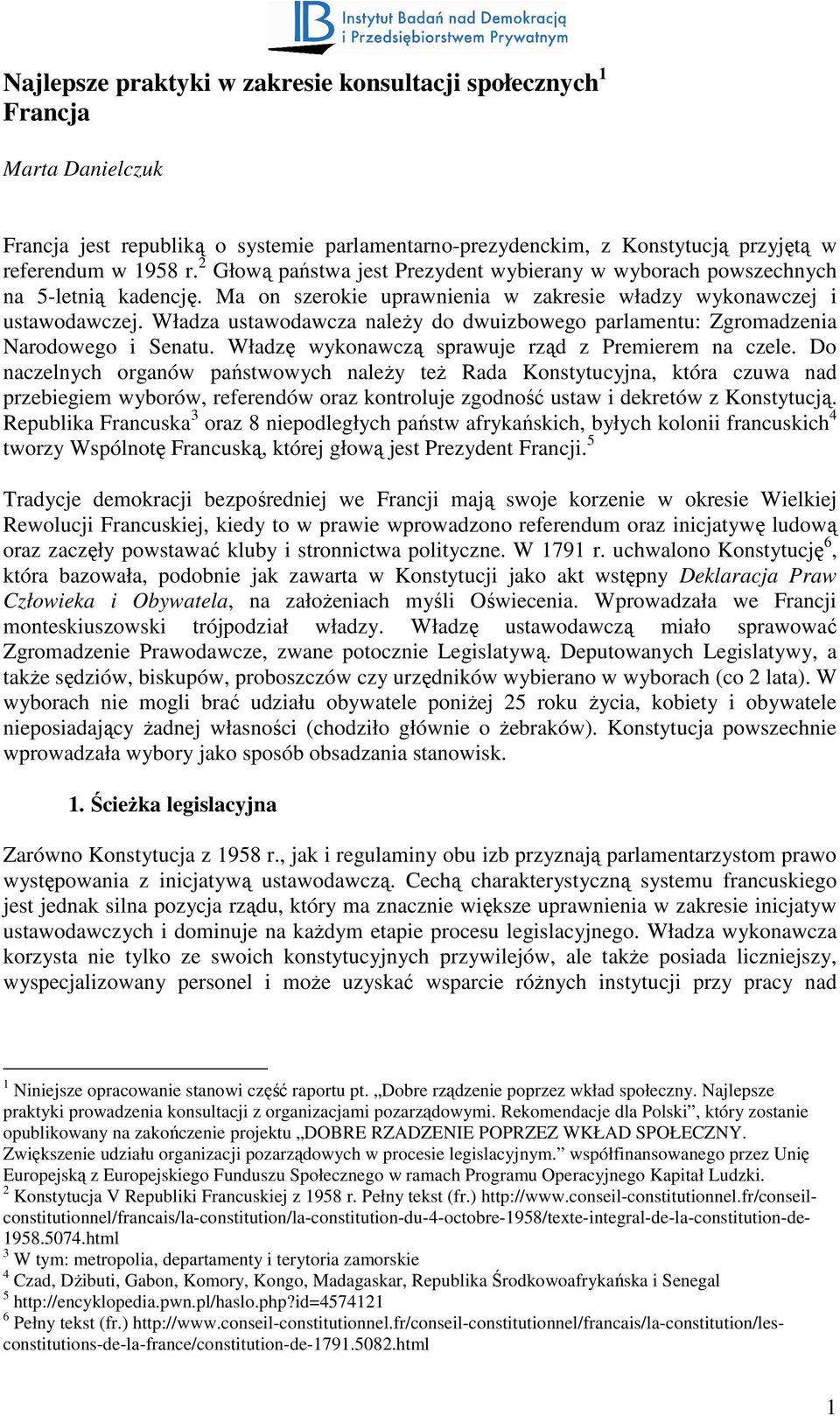 Władza ustawodawcza naleŝy do dwuizbowego parlamentu: Zgromadzenia Narodowego i Senatu. Władzę wykonawczą sprawuje rząd z Premierem na czele.