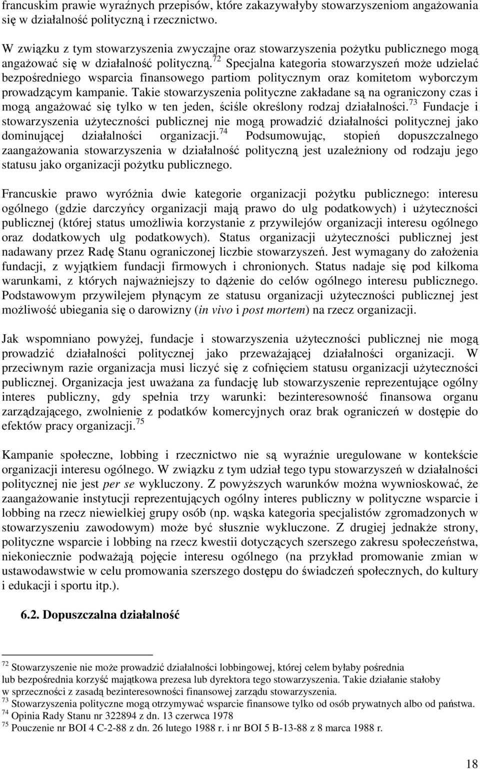 72 Specjalna kategoria stowarzyszeń moŝe udzielać bezpośredniego wsparcia finansowego partiom politycznym oraz komitetom wyborczym prowadzącym kampanie.