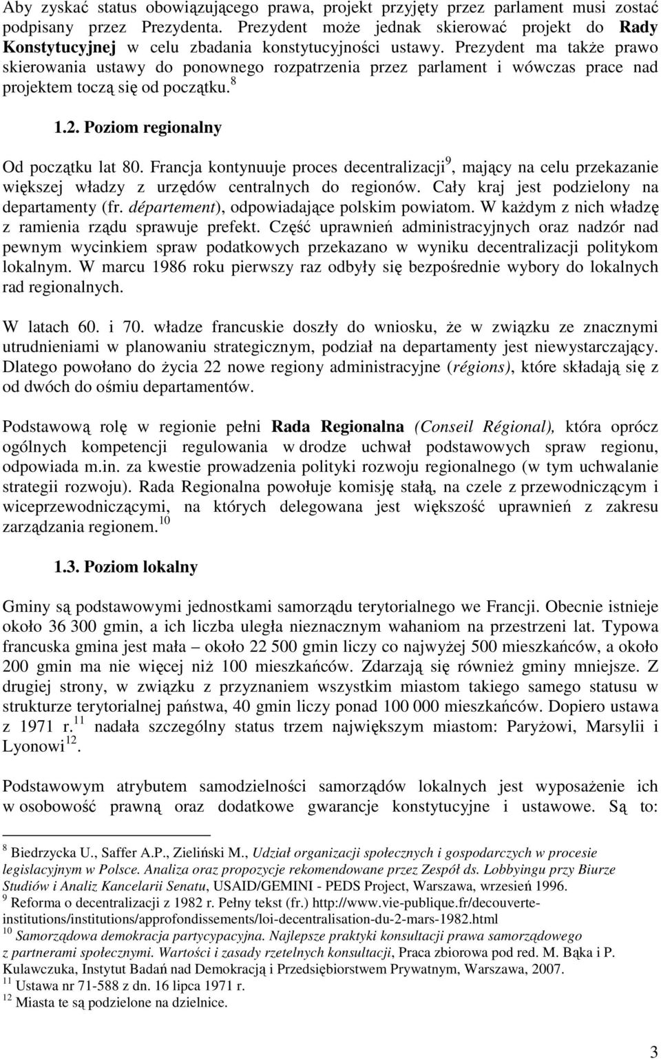 Prezydent ma takŝe prawo skierowania ustawy do ponownego rozpatrzenia przez parlament i wówczas prace nad projektem toczą się od początku. 8 1.2. Poziom regionalny Od początku lat 80.