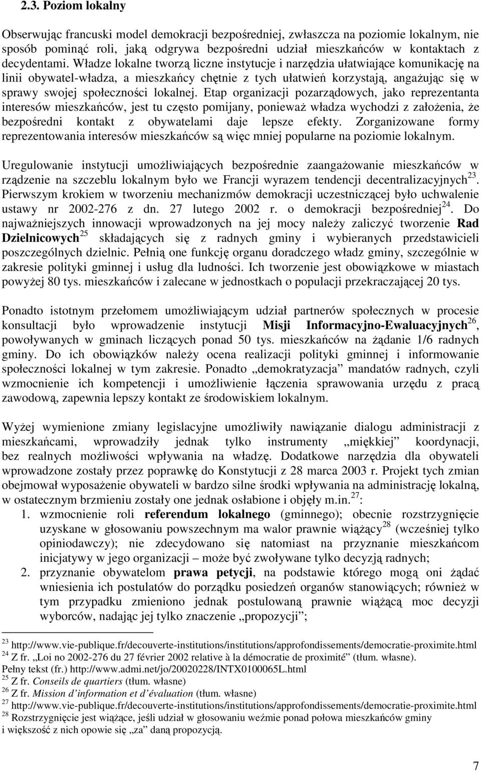 Władze lokalne tworzą liczne instytucje i narzędzia ułatwiające komunikację na linii obywatel-władza, a mieszkańcy chętnie z tych ułatwień korzystają, angaŝując się w sprawy swojej społeczności