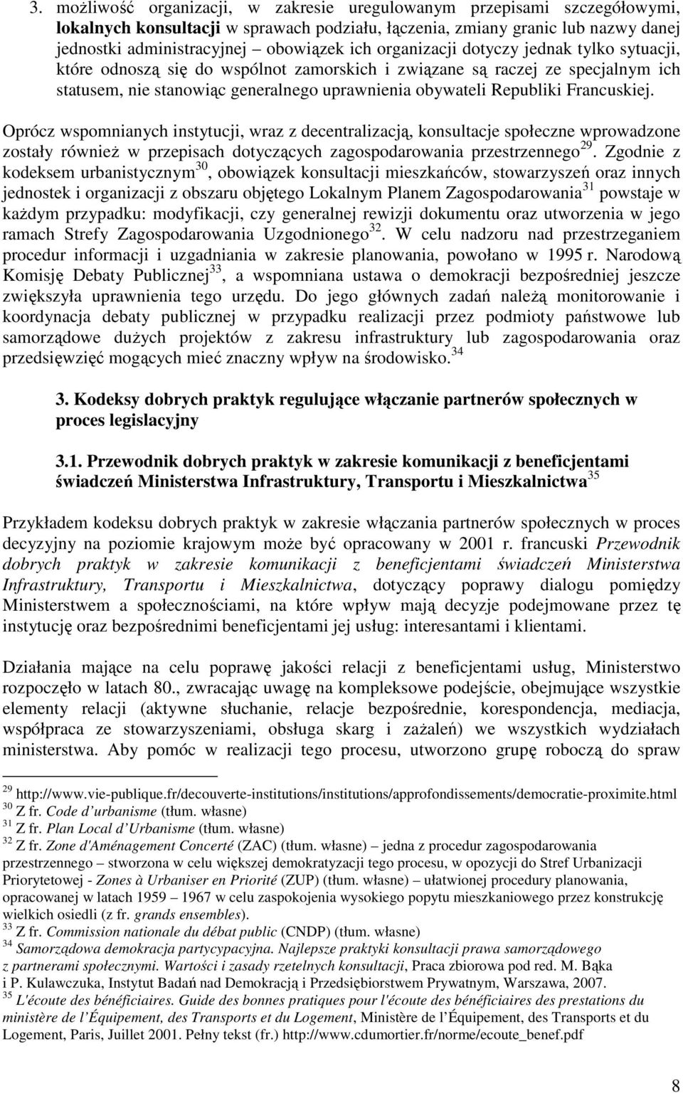 Francuskiej. Oprócz wspomnianych instytucji, wraz z decentralizacją, konsultacje społeczne wprowadzone zostały równieŝ w przepisach dotyczących zagospodarowania przestrzennego 29.