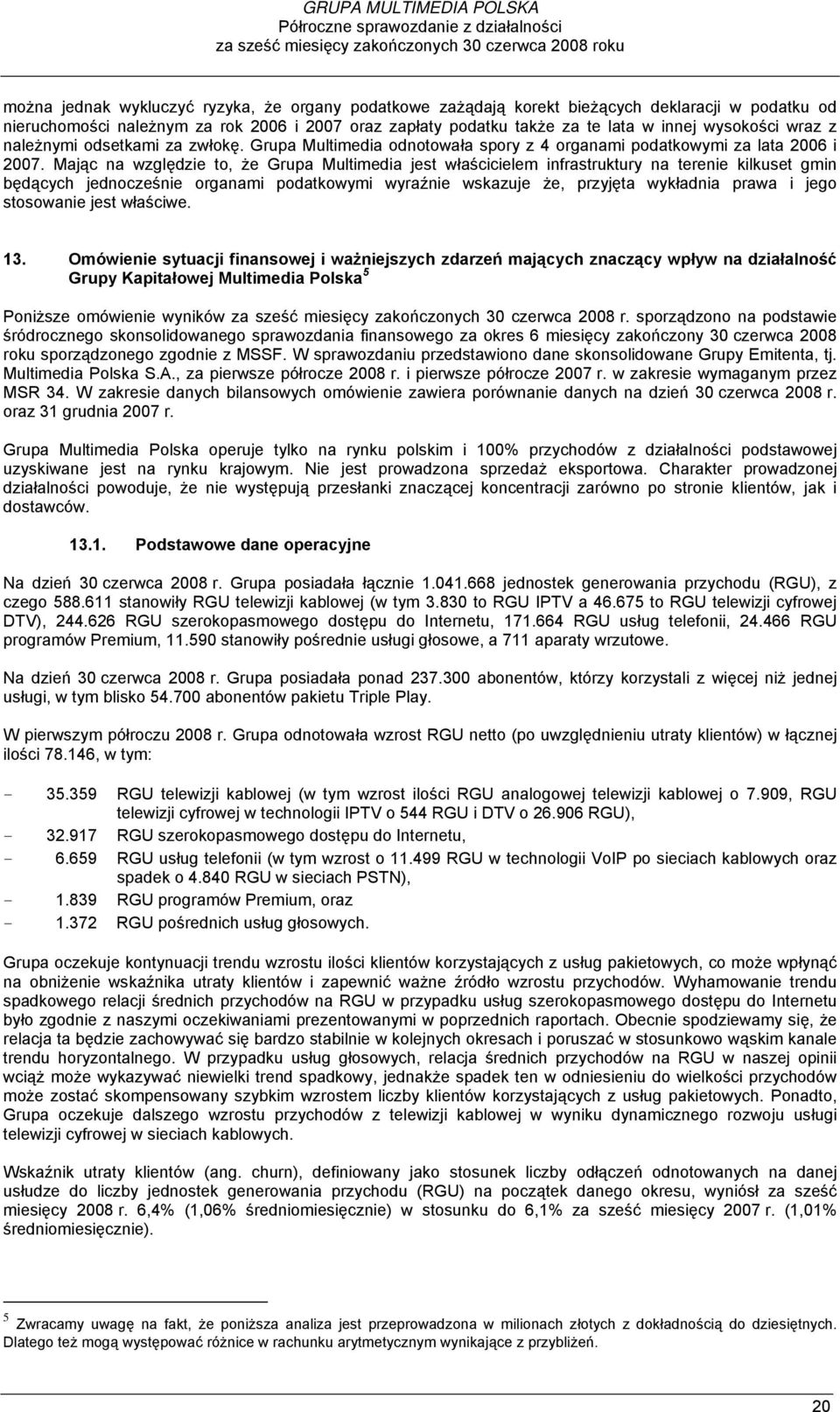 Grupa Multimedia odnotowała spory z 4 organami podatkowymi za lata 2006 i 2007.