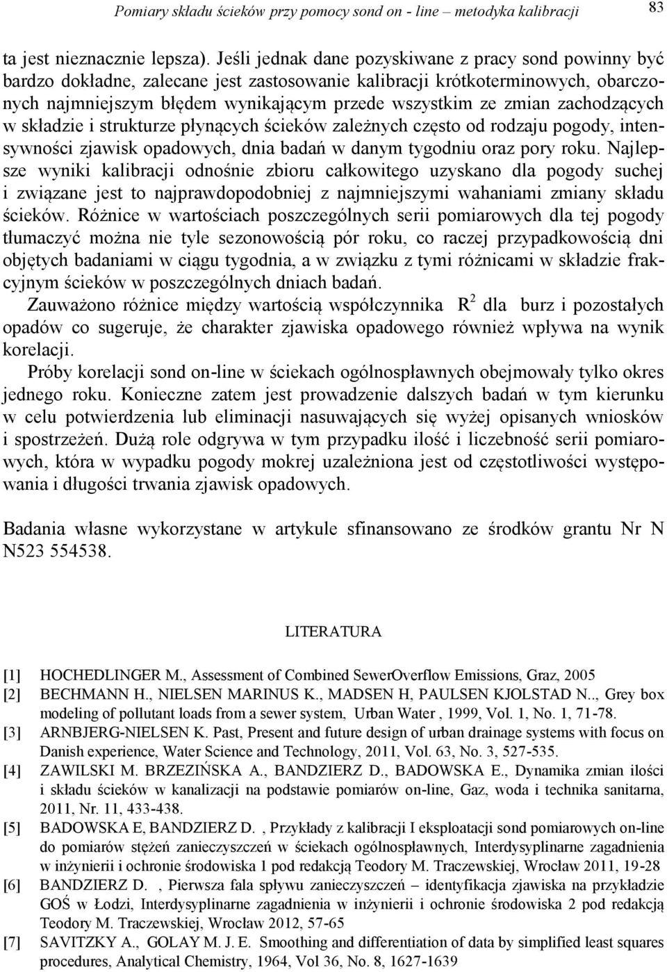 zachodzących w składzie i strukturze płynących ścieków zależnych często od rodzaju pogody, intensywności zjawisk opadowych, dnia badań w danym tygodniu oraz pory roku.