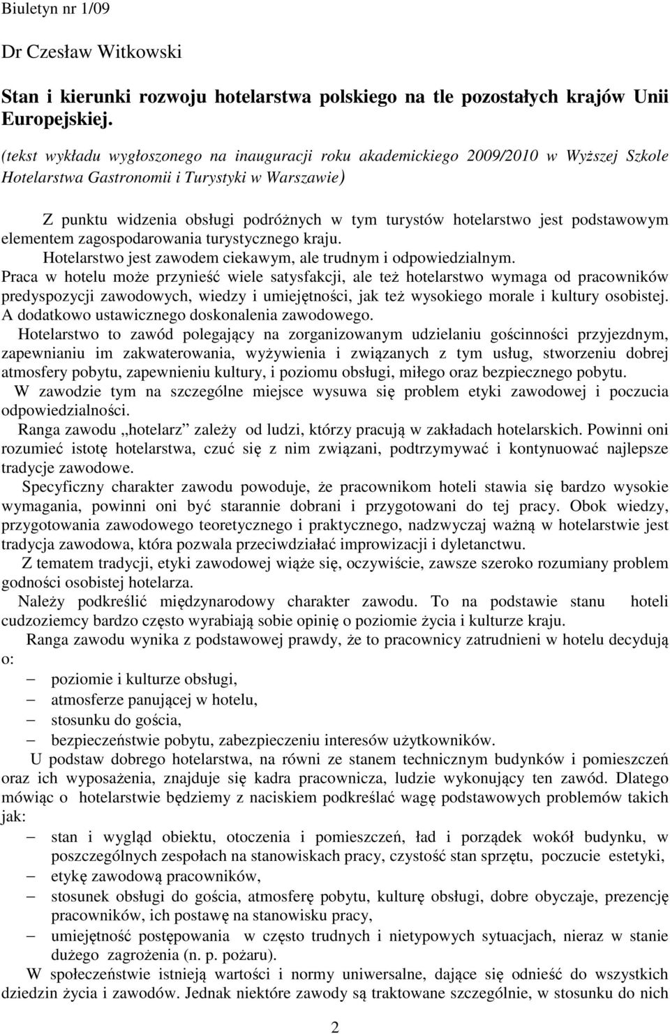 hotelarstwo jest podstawowym elementem zagospodarowania turystycznego kraju. Hotelarstwo jest zawodem ciekawym, ale trudnym i odpowiedzialnym.