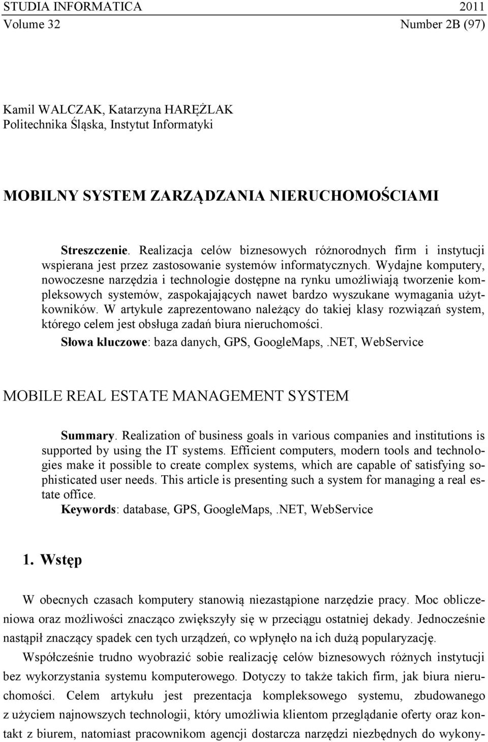 Wydajne komputery, nowoczesne narzędzia i technologie dostępne na rynku umożliwiają tworzenie kompleksowych systemów, zaspokajających nawet bardzo wyszukane wymagania użytkowników.