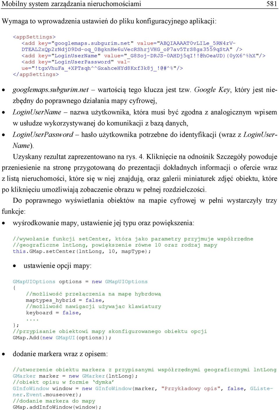 !@hoeaud)(0yx6^%hx"/> <add key="loginuserpassword" value="!tgxvhufa_+xptsqh^^gxahcehyd8kxf3k8j_!@#^%"/> </appsettings> googlemaps.subgurim.net wartością tego klucza jest tzw.