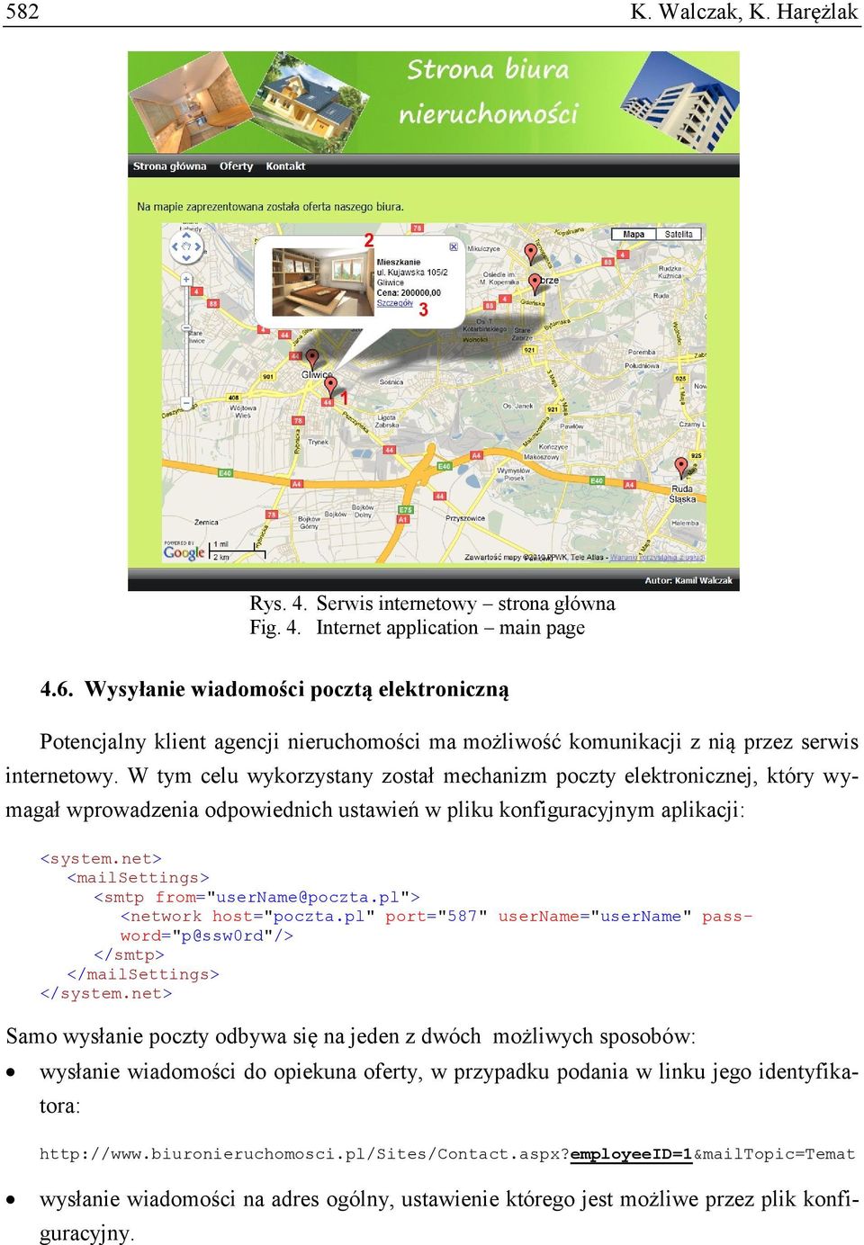 W tym celu wykorzystany został mechanizm poczty elektronicznej, który wymagał wprowadzenia odpowiednich ustawień w pliku konfiguracyjnym aplikacji: <system.