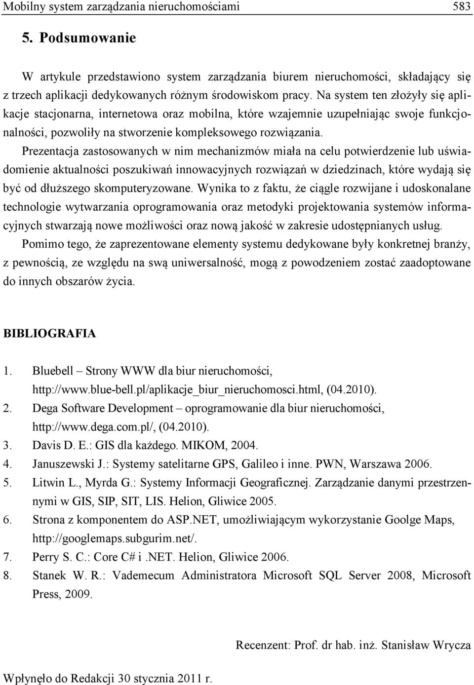 Na system ten złożyły się aplikacje stacjonarna, internetowa oraz mobilna, które wzajemnie uzupełniając swoje funkcjonalności, pozwoliły na stworzenie kompleksowego rozwiązania.