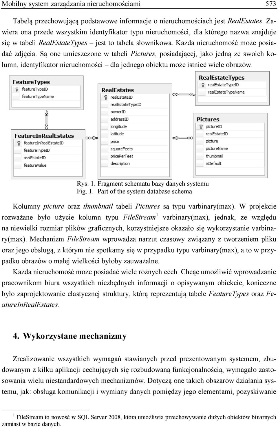 Są one umieszczone w tabeli Pictures, posiadającej, jako jedną ze swoich kolumn, identyfikator nieruchomości dla jednego obiektu może istnieć wiele obrazów. Rys. 1.