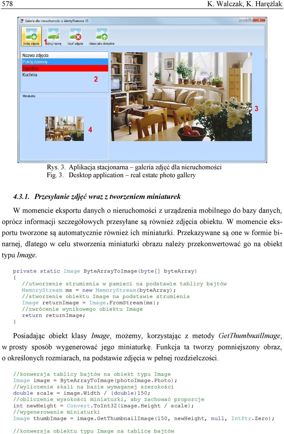 W momencie eksportu tworzone są automatycznie również ich miniaturki. Przekazywane są one w formie binarnej, dlatego w celu stworzenia miniaturki obrazu należy przekonwertować go na obiekt typu Image.