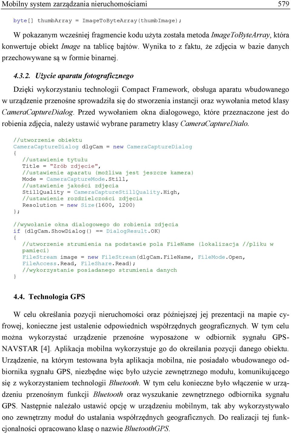 Użycie aparatu fotograficznego Dzięki wykorzystaniu technologii Compact Framework, obsługa aparatu wbudowanego w urządzenie przenośne sprowadziła się do stworzenia instancji oraz wywołania metod