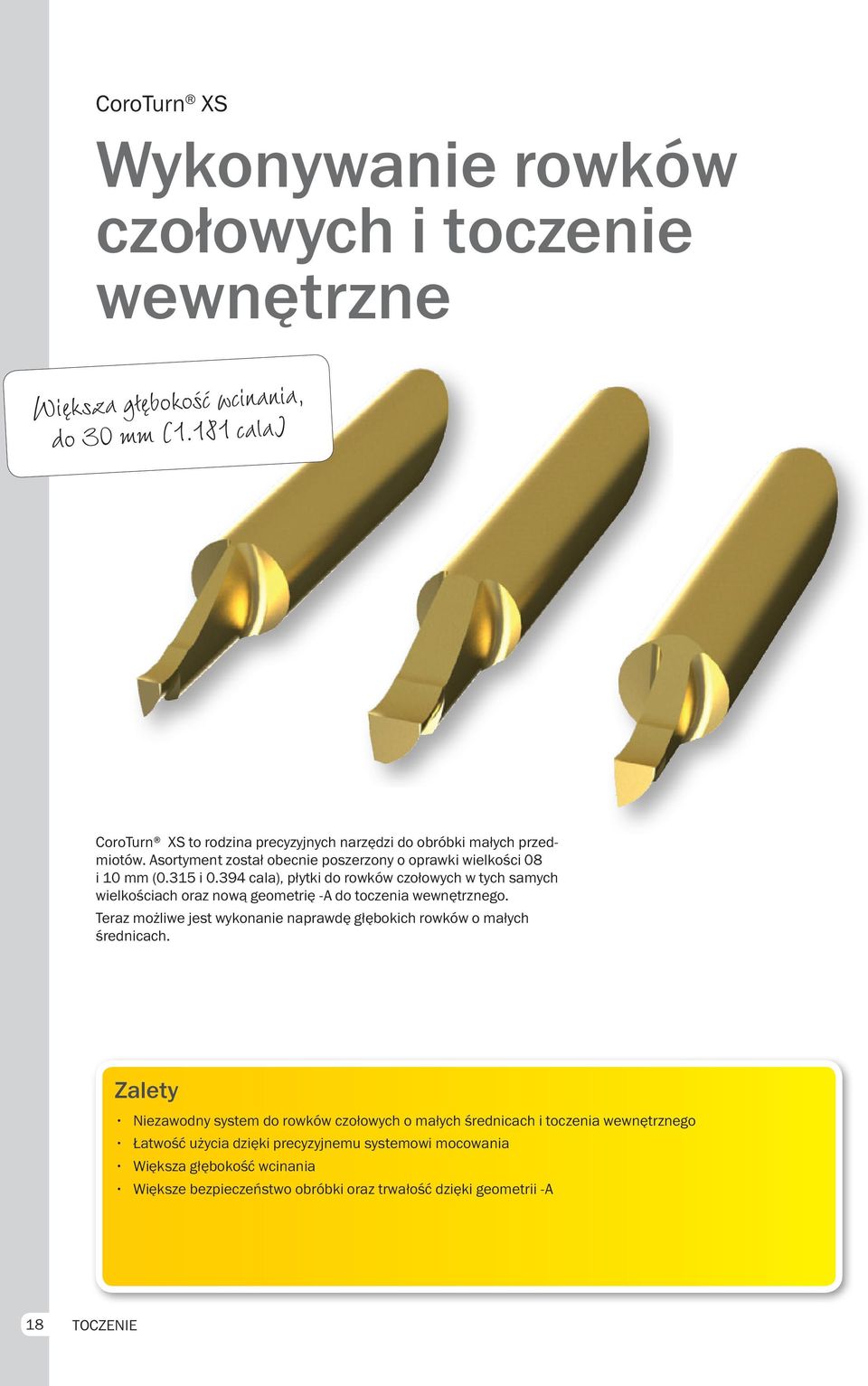 394 cala), płytki do rowków czołowych w tych samych wielkościach oraz nową geometrię -A do toczenia wewnętrznego.