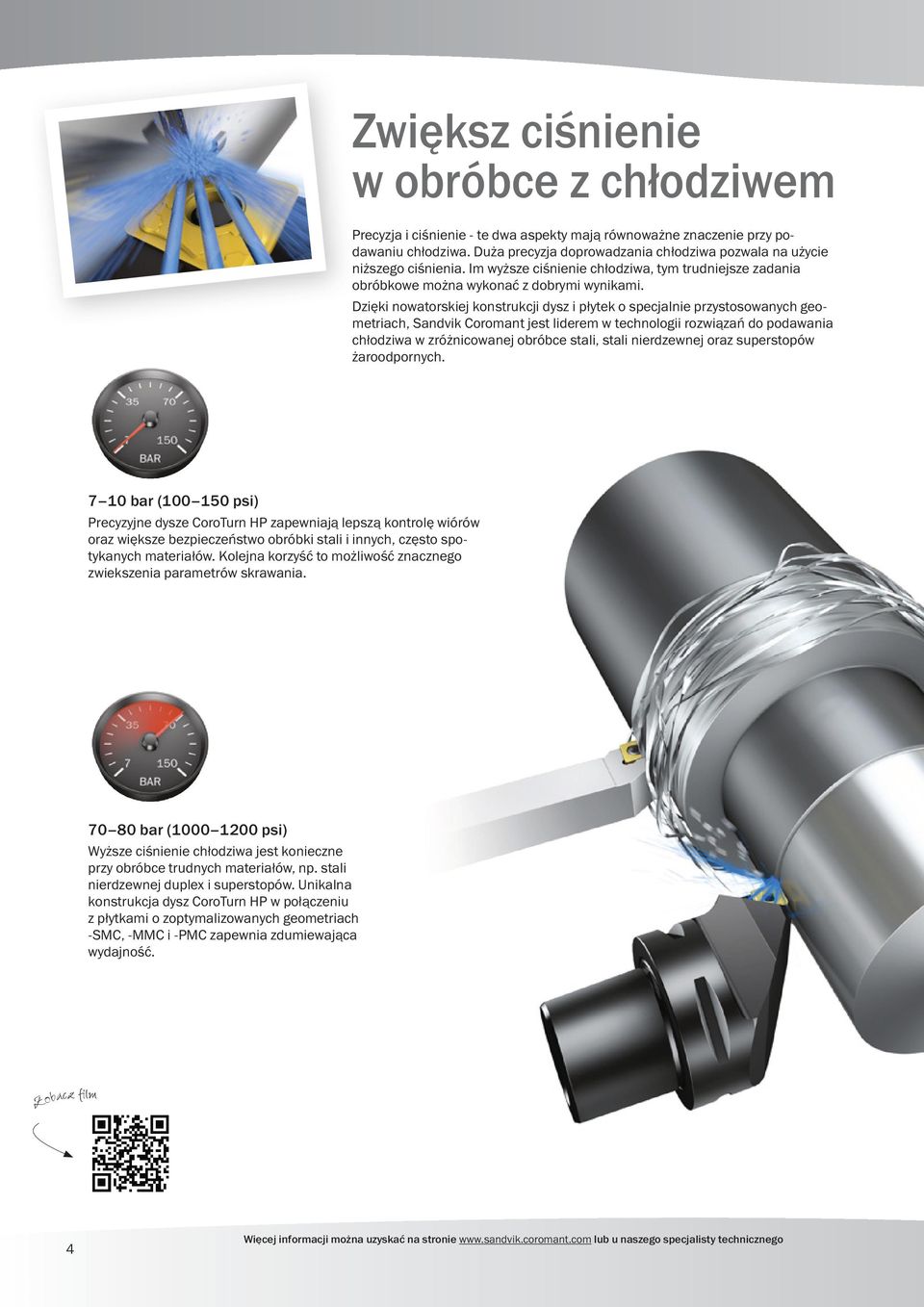 Dzięki nowatorskiej konstrukcji dysz i płytek o specjalnie przystosowanych geometriach, Sandvik Coromant jest liderem w technologii rozwiązań do podawania chłodziwa w zróżnicowanej obróbce stali,