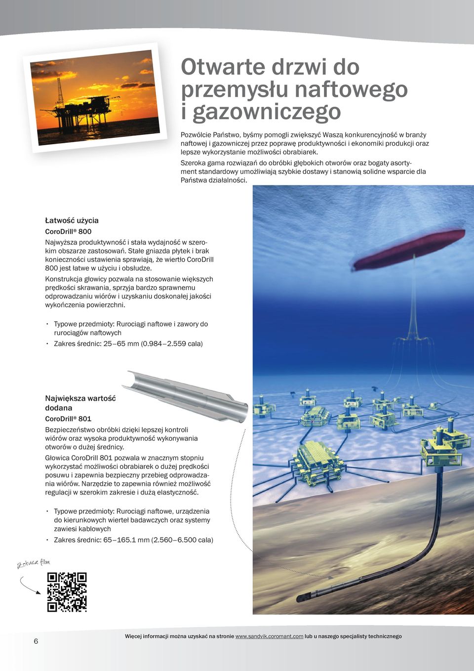 Szeroka gama rozwiązań do obróbki głębokich otworów oraz bogaty asortyment standardowy umożliwiają szybkie dostawy i stanowią solidne wsparcie dla Państwa działalności.