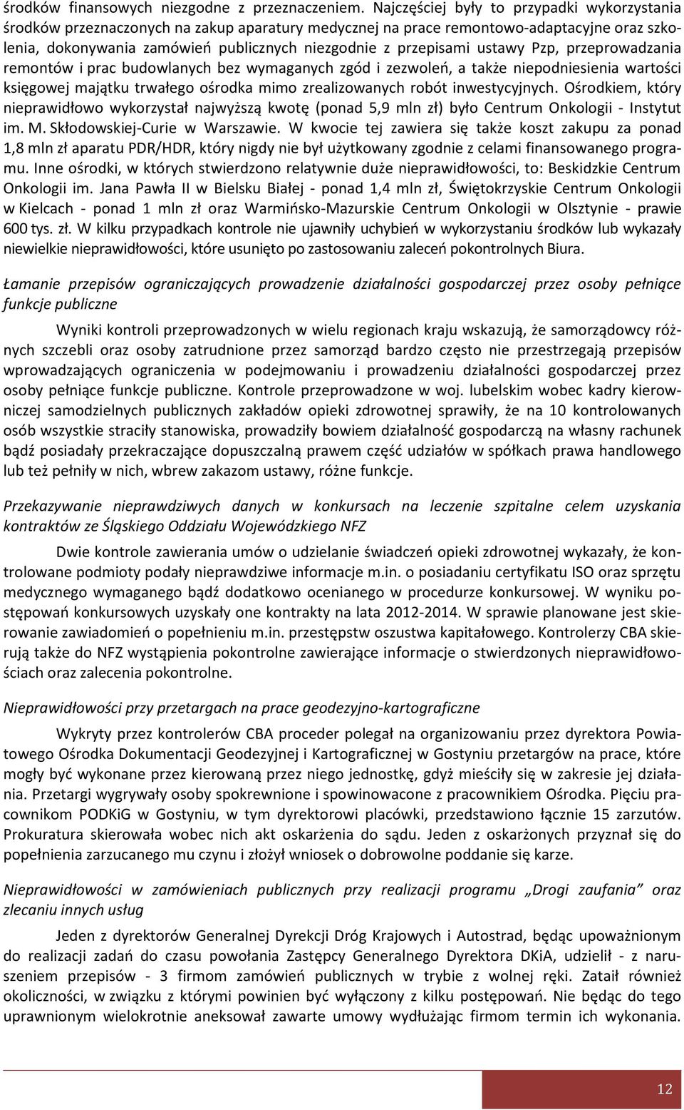 ustawy Pzp, przeprowadzania remontów i prac budowlanych bez wymaganych zgód i zezwoleo, a także niepodniesienia wartości księgowej majątku trwałego ośrodka mimo zrealizowanych robót inwestycyjnych.