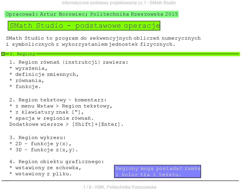 . Region tekstow - komentarz: * z menu Wstaw > Region tekstow, * z klawiatur znak ["], * spacja w regionie równań. Dodatkowe wiersze > [Shift]+[Enter].