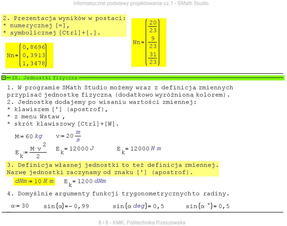 . Jednostkę dodajem po wisaniu wartości zmiennej: * klawiszem ['] (apostrof), * z menu Wstaw, * skrót klawiszow [Ctrl]+[W]. m M 60kg v 0 s M v E 000J E 000 N m E k k k.